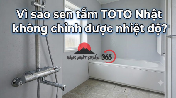 Vì sao sen tắm TOTO Nhật không chỉnh được nhiệt độ